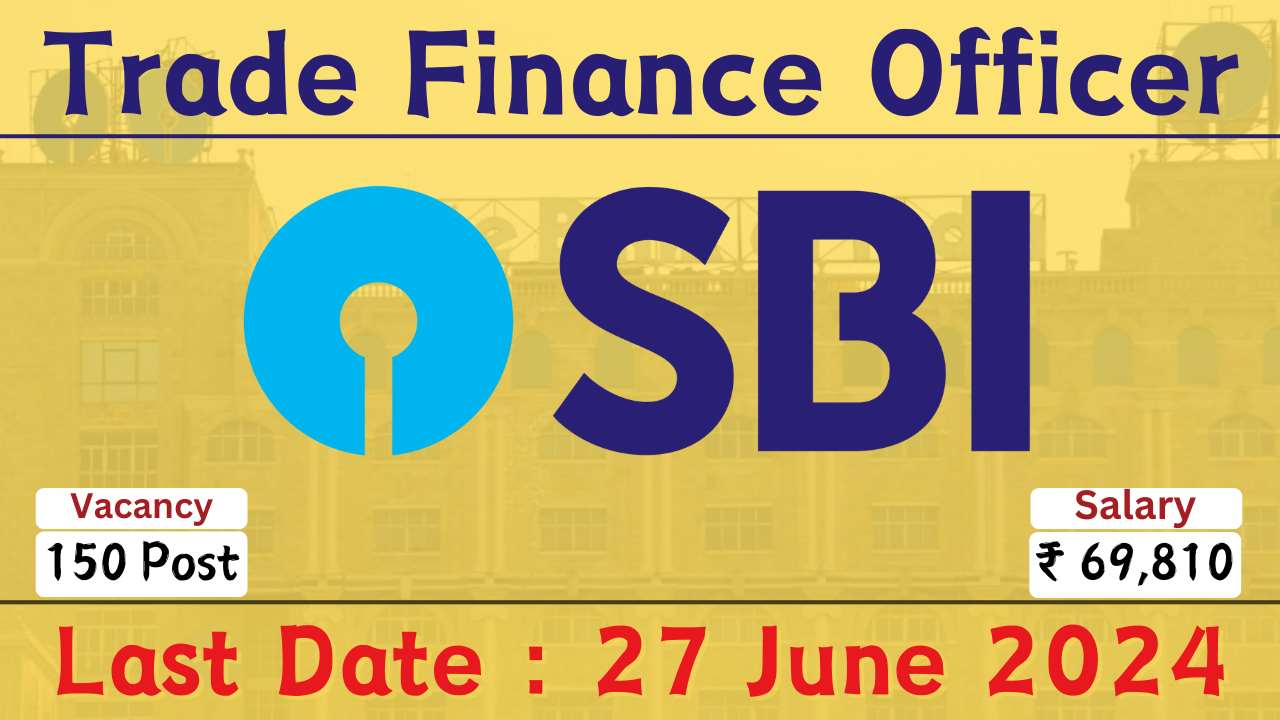 SBI 150 Trade Finance Officers Recruitment Age Limit, Salary